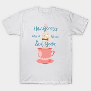 Dangerous day to be an Earl Grey T-Shirt